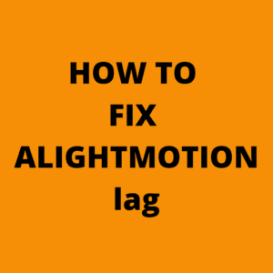 Alight Motion lag fix